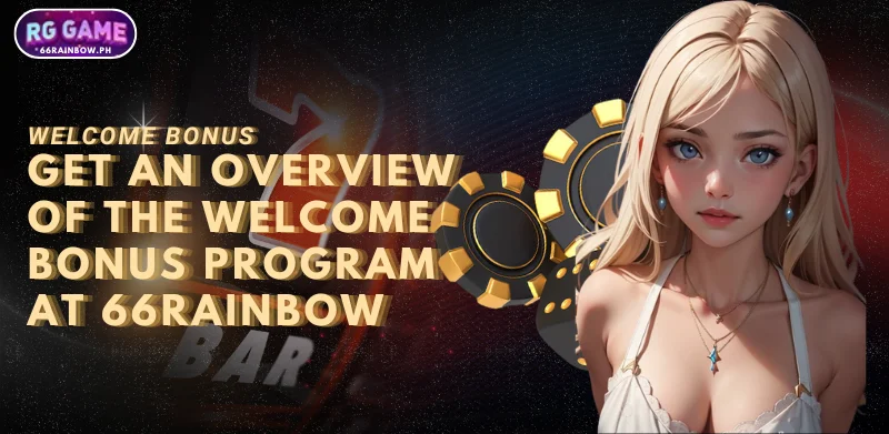 get an overview of the welcome bonus program at 66Rainbow