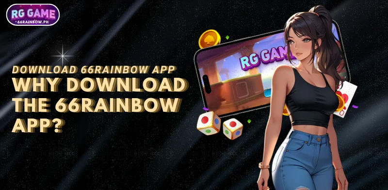 why download the 66Rainbow app